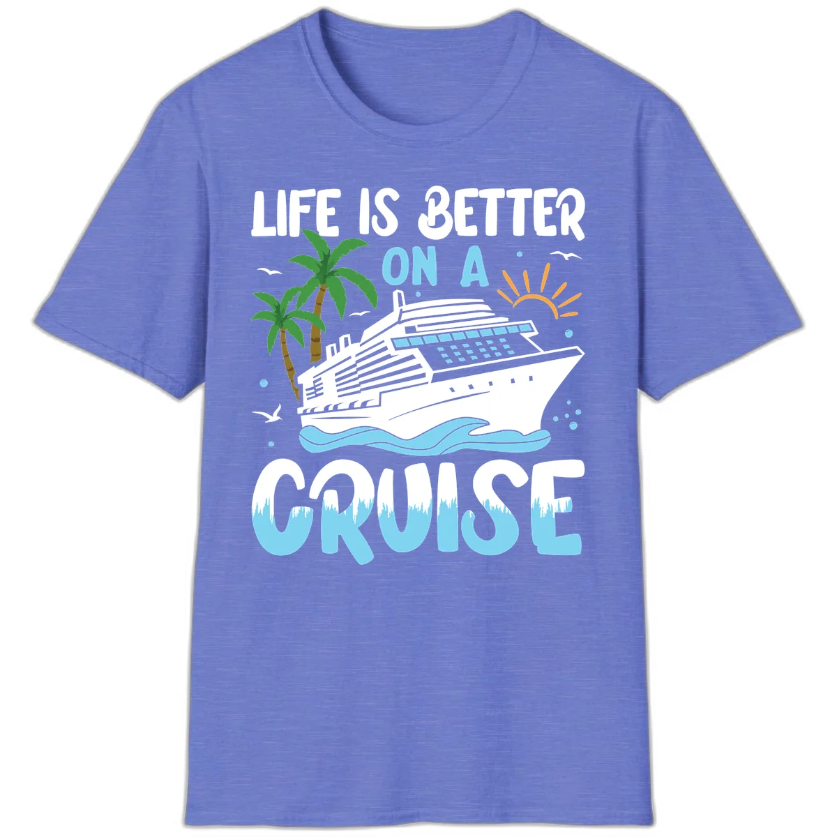 Life Is Better On A Cruise T-Shirt in Heather Royal