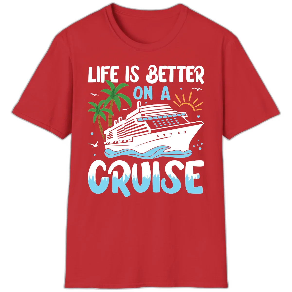 Life Is Better On A Cruise T-Shirt in Red