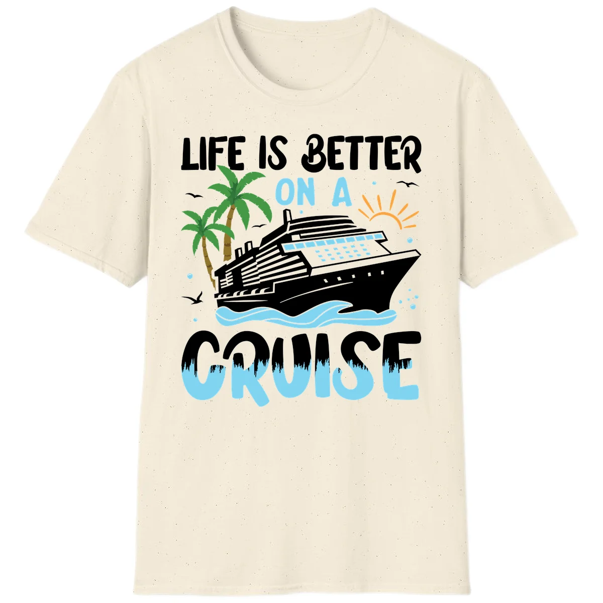 Life Is Better On A Cruise T-Shirt in Natural