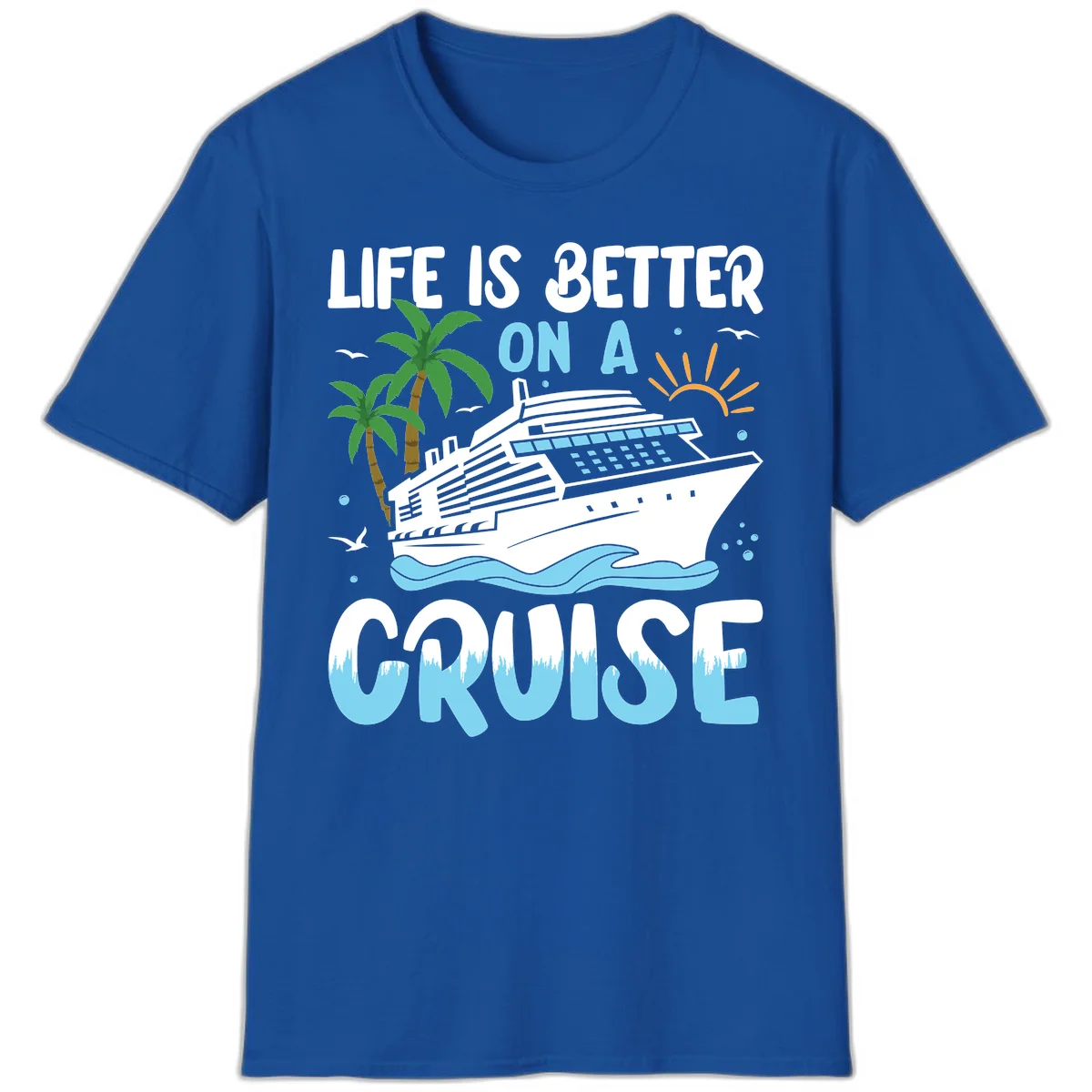 Life Is Better On A Cruise T-Shirt in Royal