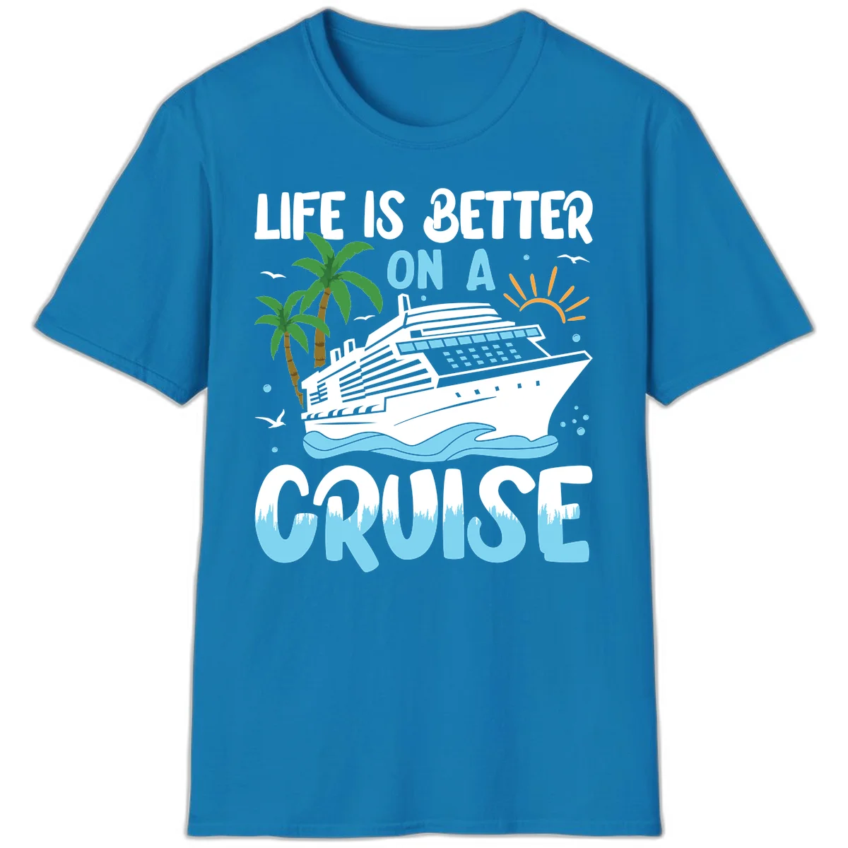 Life Is Better On A Cruise T-Shirt in Sapphire