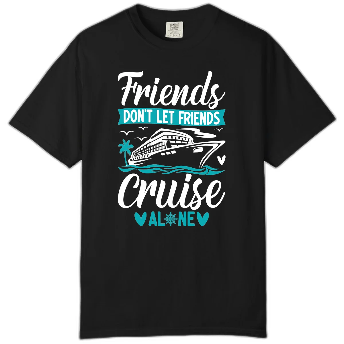 Friends Don't Let Friends Cruise Alone Comfort Color in Black
