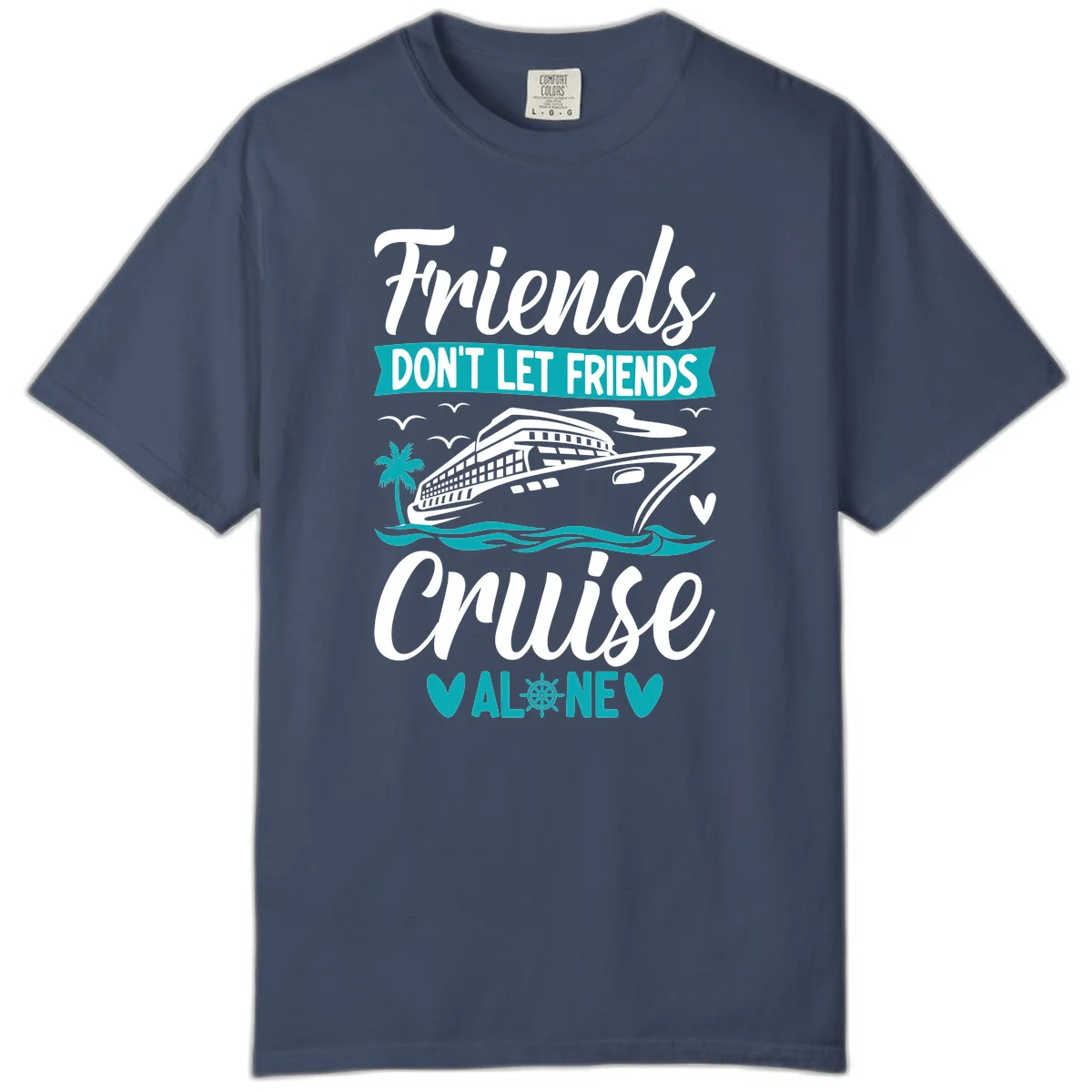 Friends Don't Let Friends Cruise Alone Comfort Color in Midnight