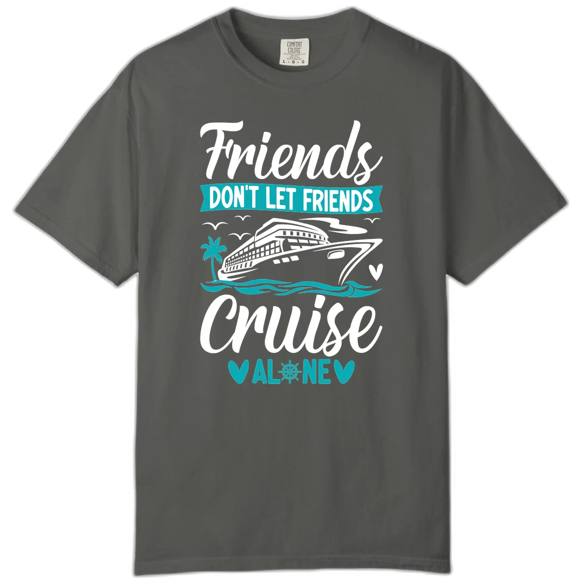 Friends Don't Let Friends Cruise Alone Comfort Color in Pepper