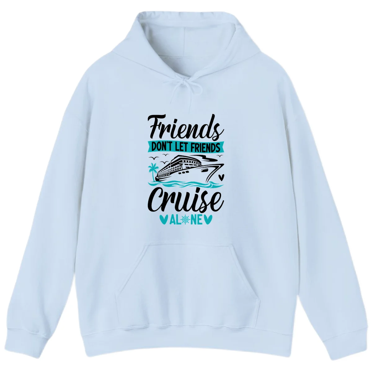 Friends Don't Let Friends Cruise Alone Hoodie in Light Blue