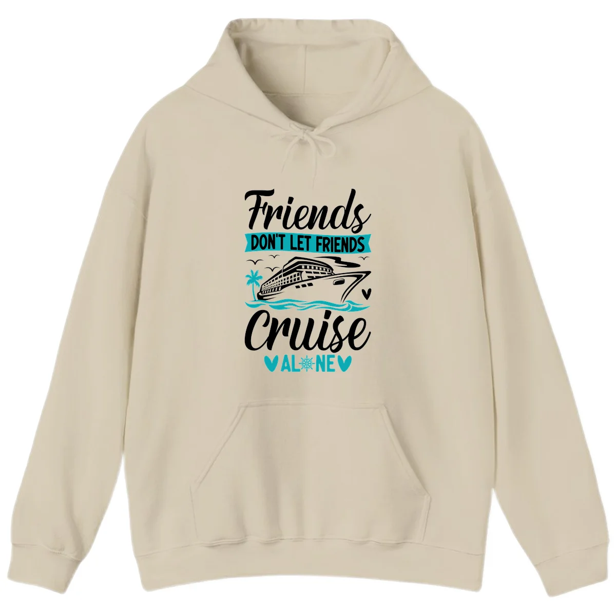 Friends Don't Let Friends Cruise Alone Hoodie in Sand