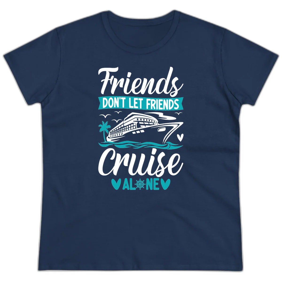 Friends Don't Let Friends Cruise Alone Ladies Tee in Navy