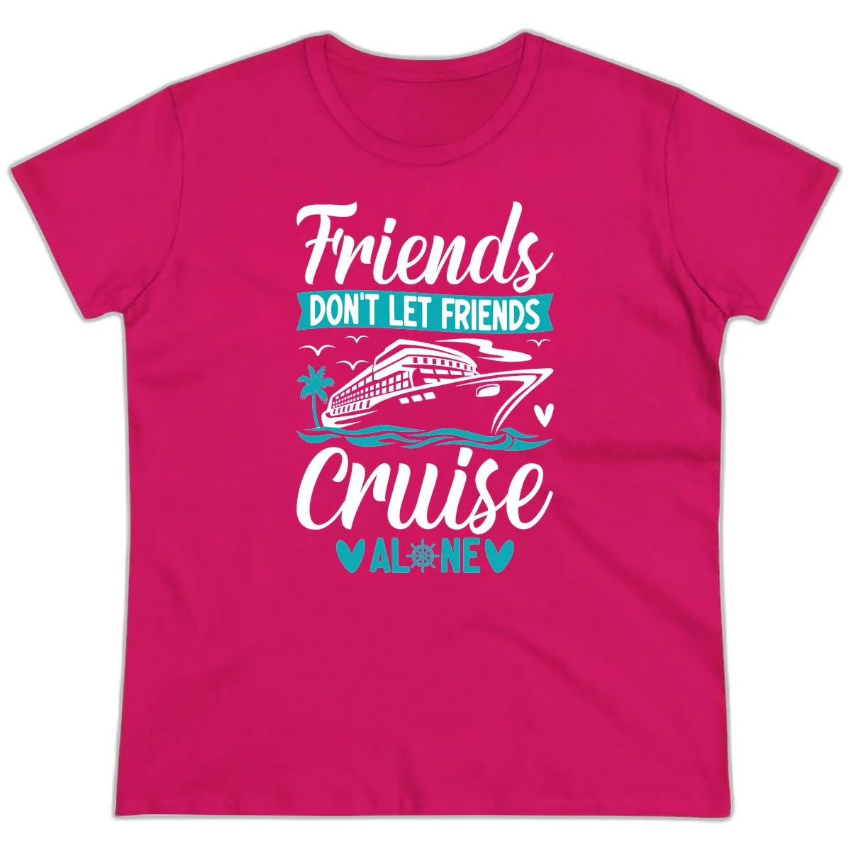 Friends Don't Let Friends Cruise Alone Ladies Tee in Heliconia