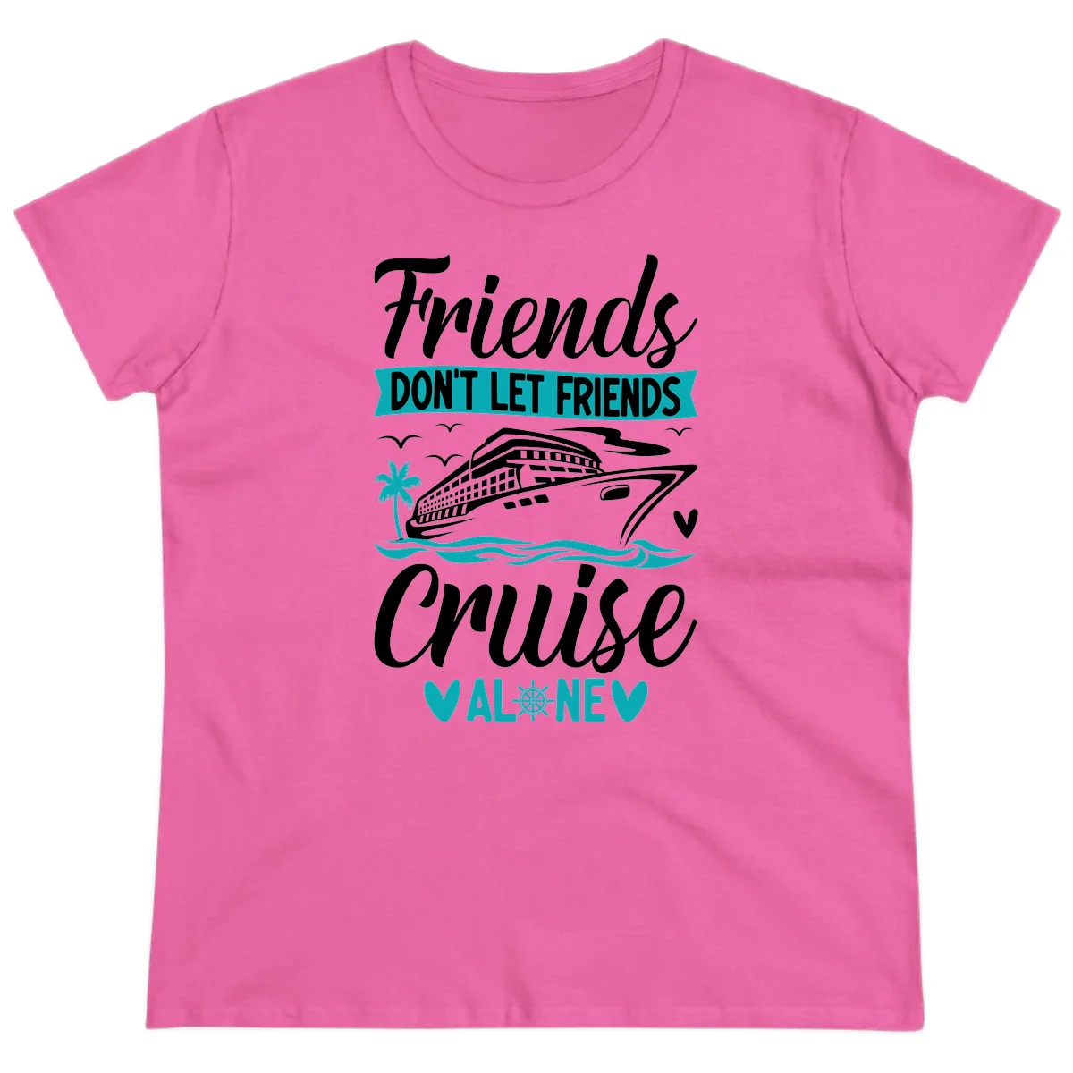 Friends Don't Let Friends Cruise Alone Ladies Tee in Azalea
