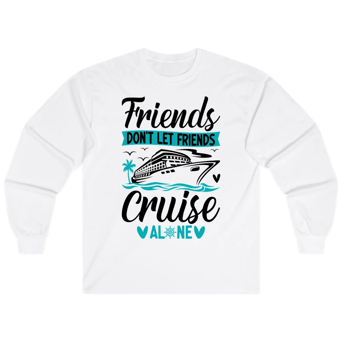 Friends Don't Let Friends Cruise Alone Long Sleeve in White