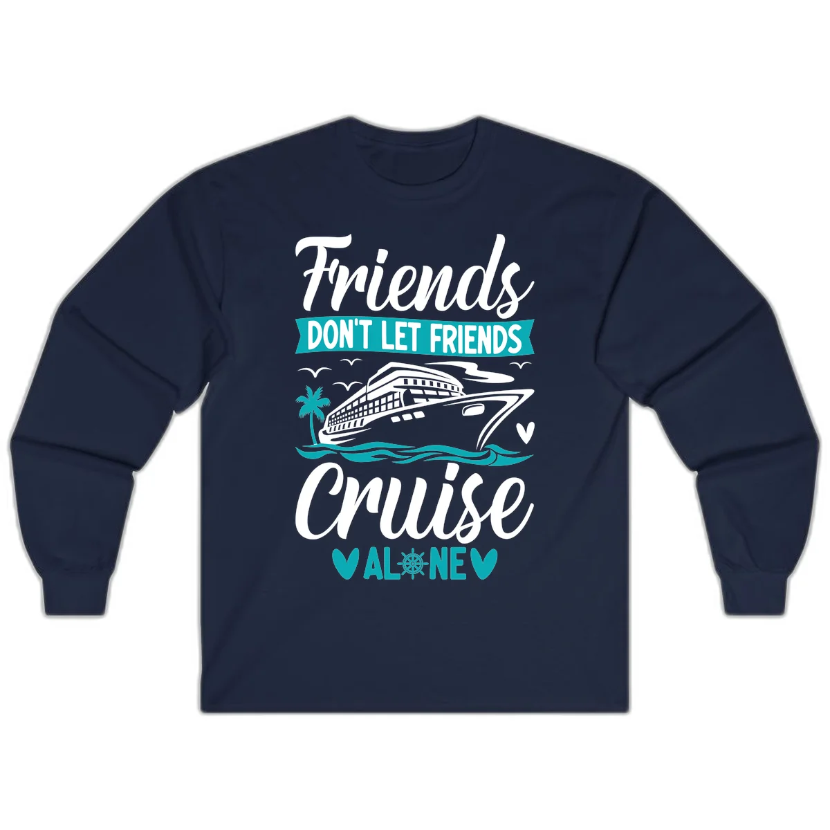 Friends Don't Let Friends Cruise Alone Long Sleeve in Navy