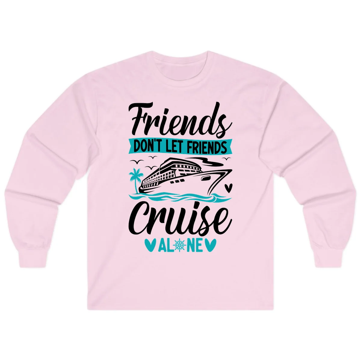 Friends Don't Let Friends Cruise Alone Long Sleeve in Light Pink