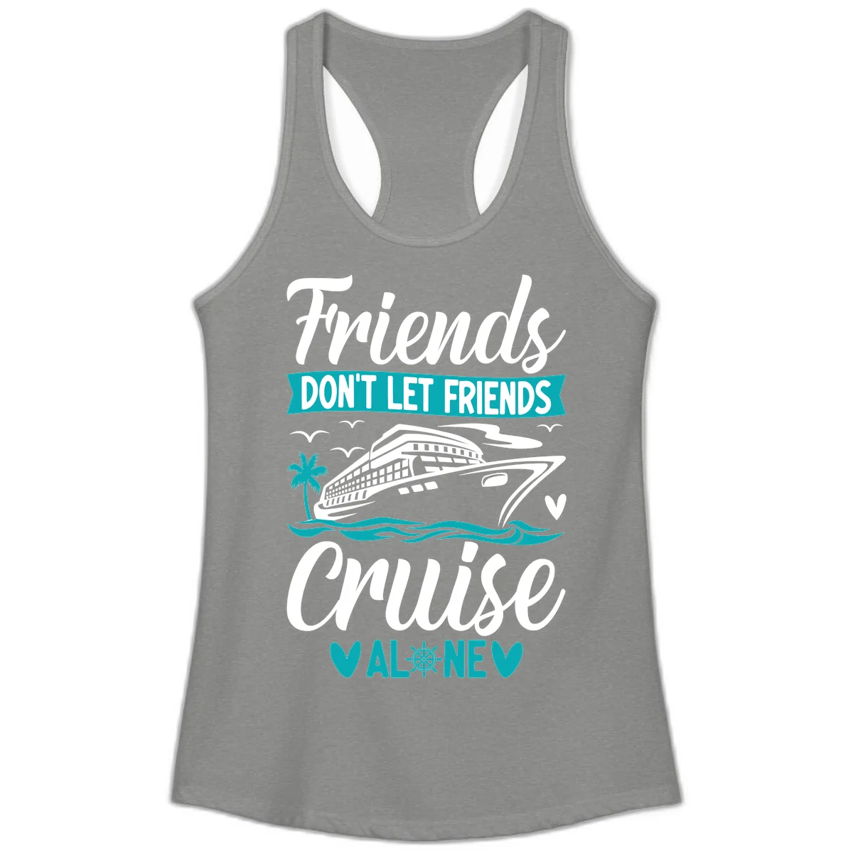 Friends Don't Let Friends Cruise Alone Ladies Tank in Heather Grey