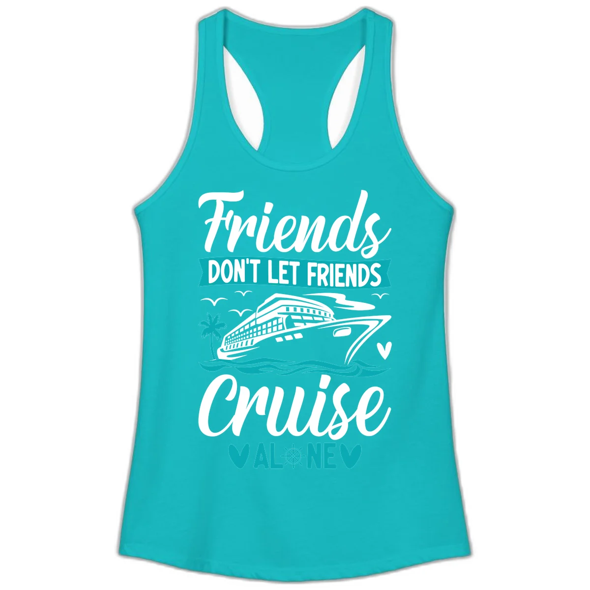Friends Don't Let Friends Cruise Alone Ladies Tank in Tahiti Blue