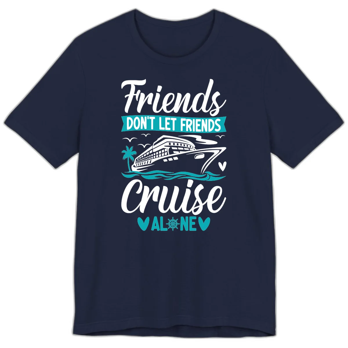 Friends Don't Let Friends Cruise Alone Premium T-Shirt in Navy