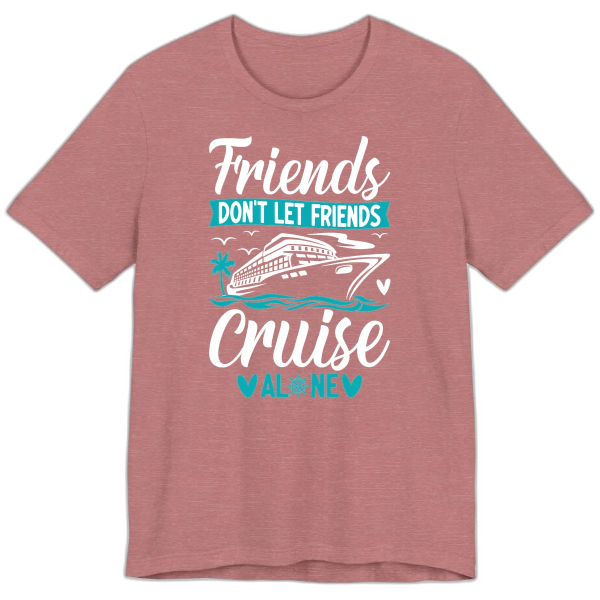 Friends Don't Let Friends Cruise Alone Premium T-Shirt in Heather Mauve