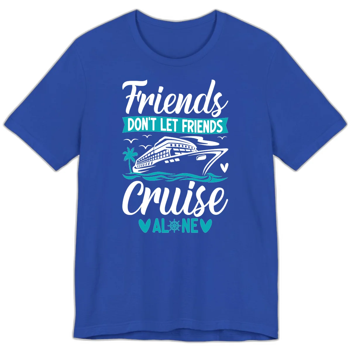Friends Don't Let Friends Cruise Alone Premium T-Shirt in True Royal
