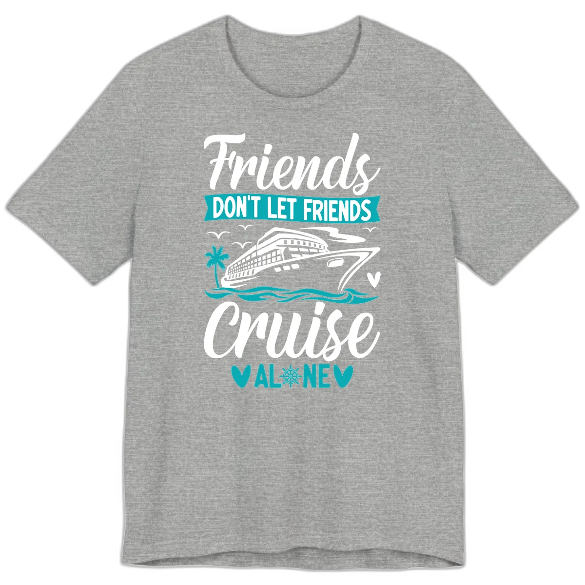 Friends Don't Let Friends Cruise Alone Premium T-Shirt in Athletic Heather