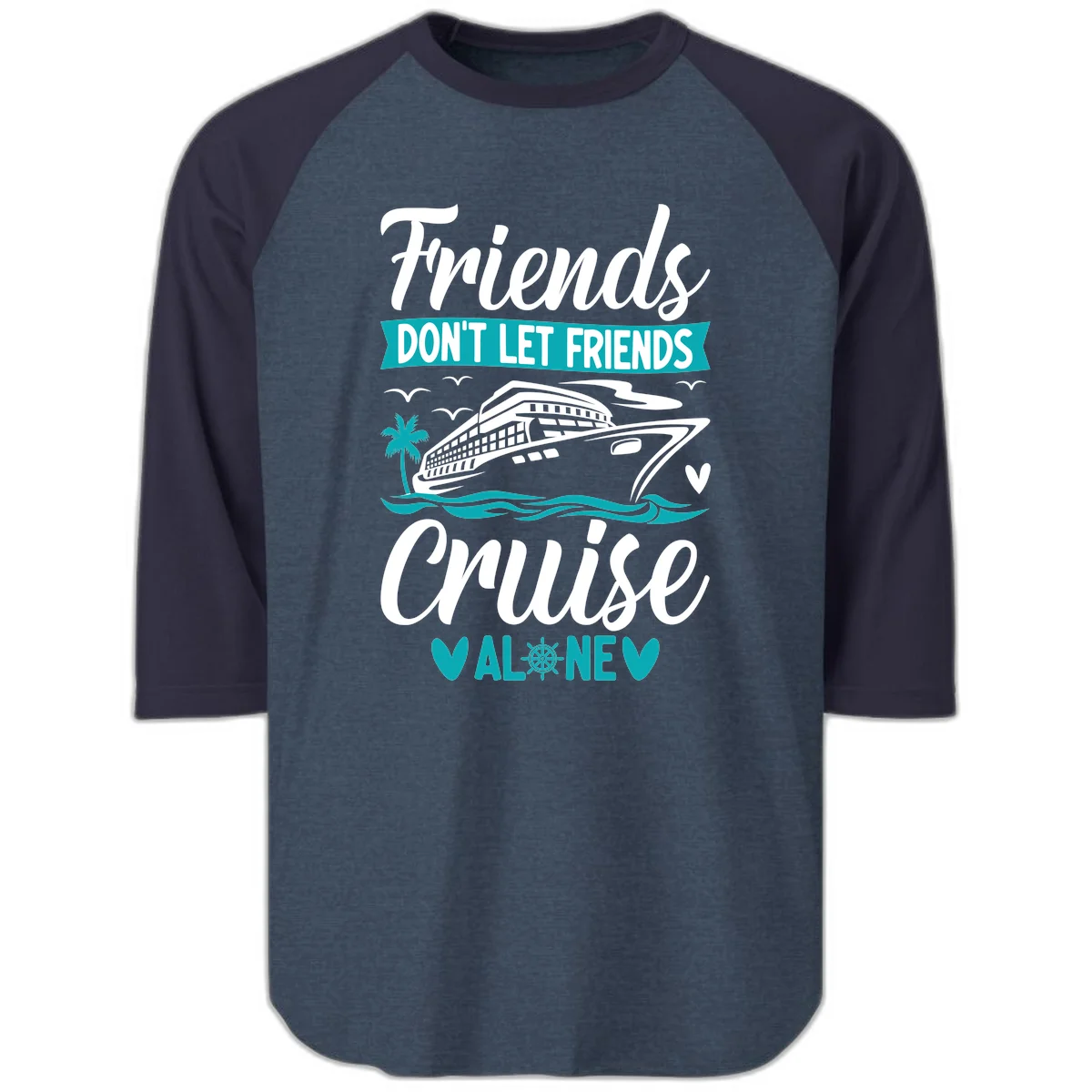 Friends Don't Let Friends Cruise Alone Raglan 3/4 in Heather Denim Navy
