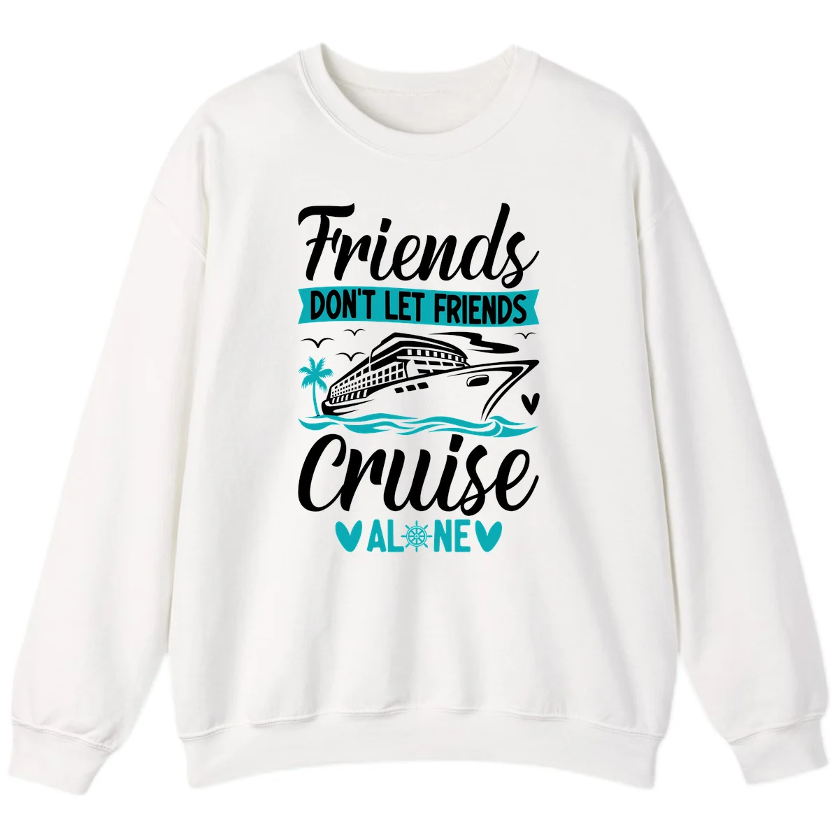 Friends Don't Let Friends Cruise Alone Sweatshirt in White