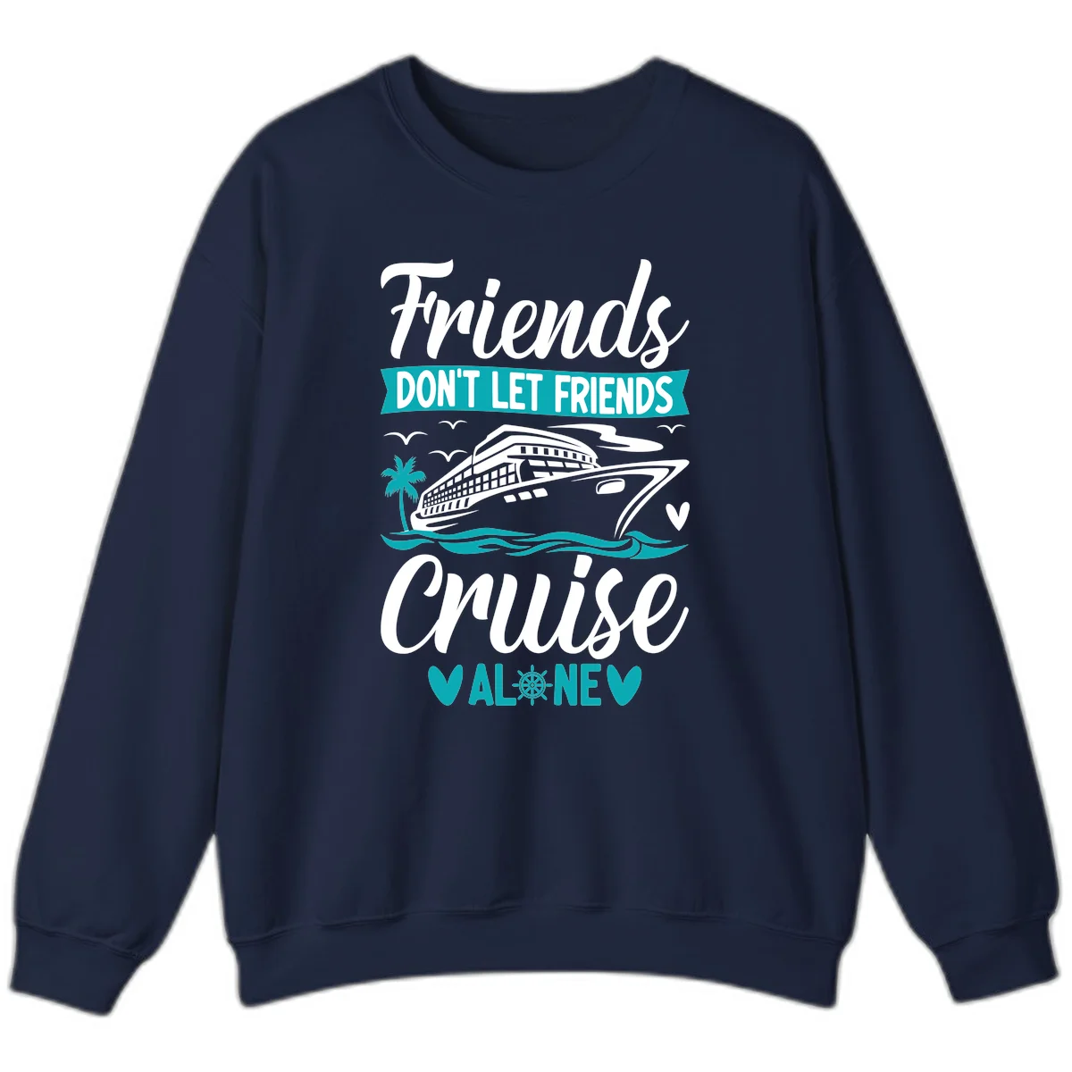Friends Don't Let Friends Cruise Alone Sweatshirt in Navy