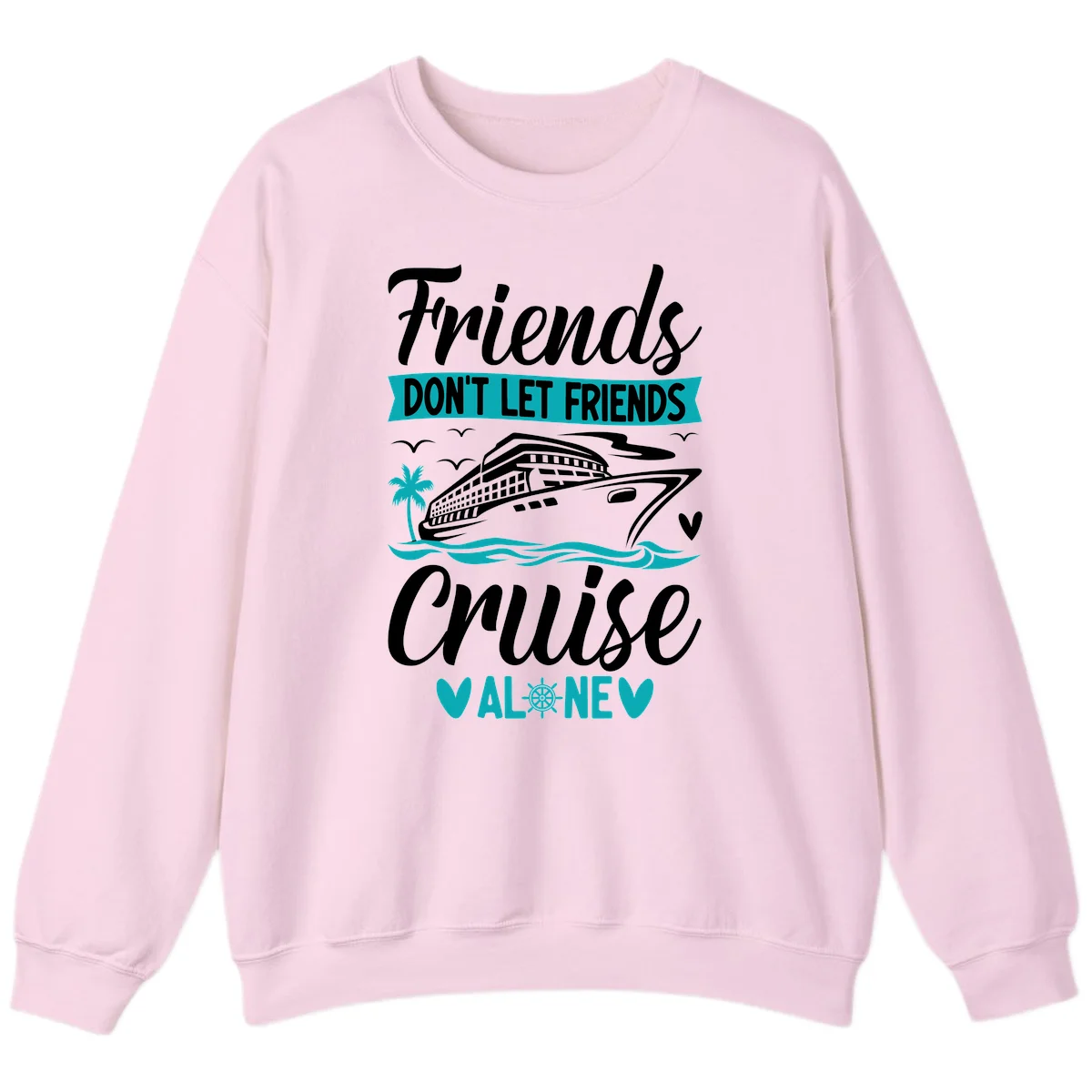 Friends Don't Let Friends Cruise Alone Sweatshirt in Light Pink