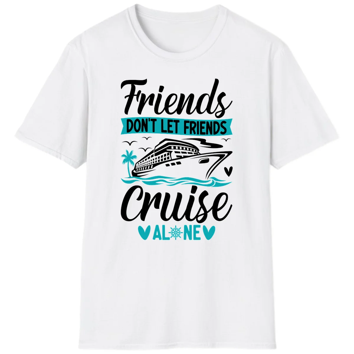 Friends Don't Let Friends Cruise Alone T-Shirt in White