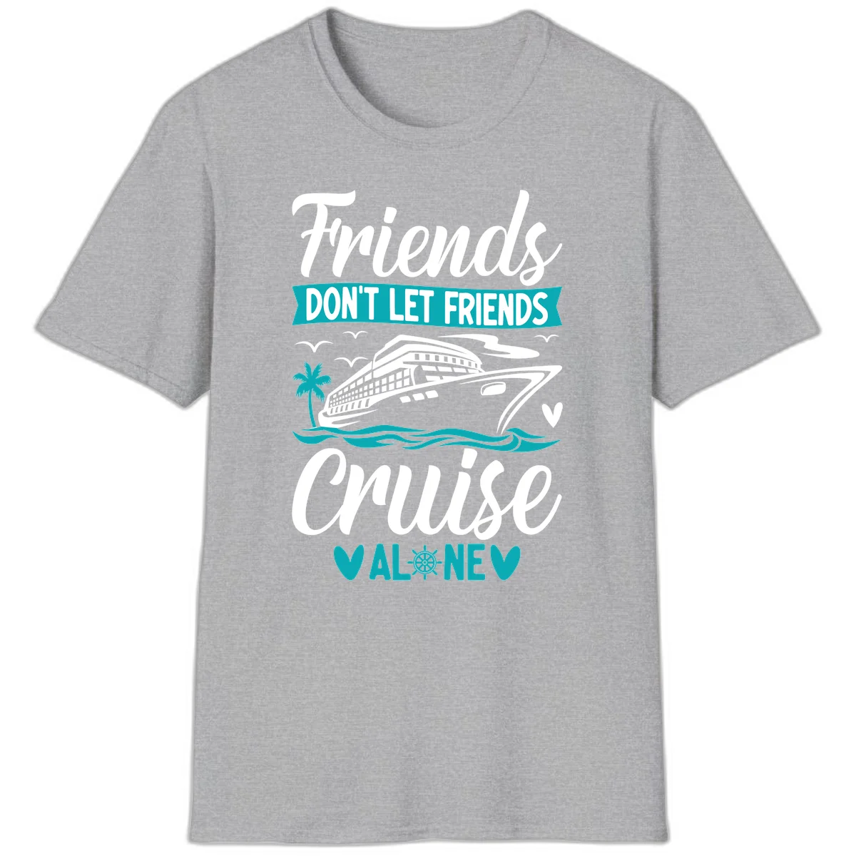 Friends Don't Let Friends Cruise Alone T-Shirt in Sport Grey