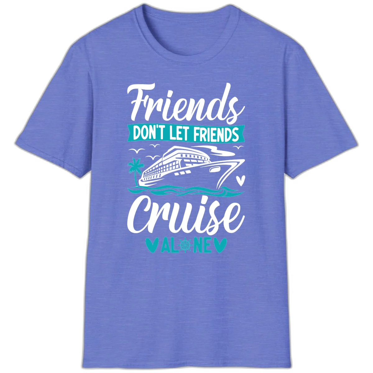 Friends Don't Let Friends Cruise Alone T-Shirt in Heather Royal