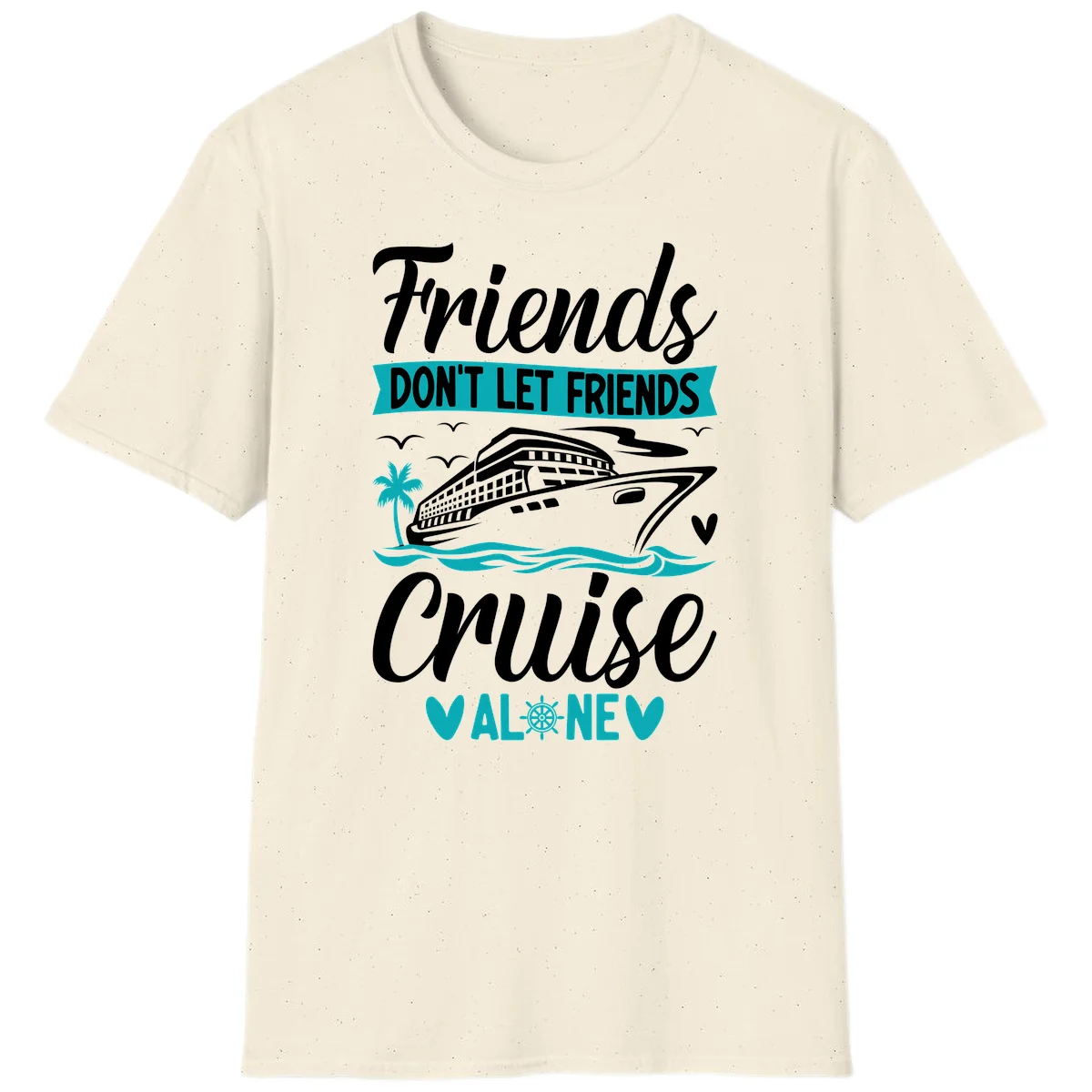 Friends Don't Let Friends Cruise Alone T-Shirt in Natural