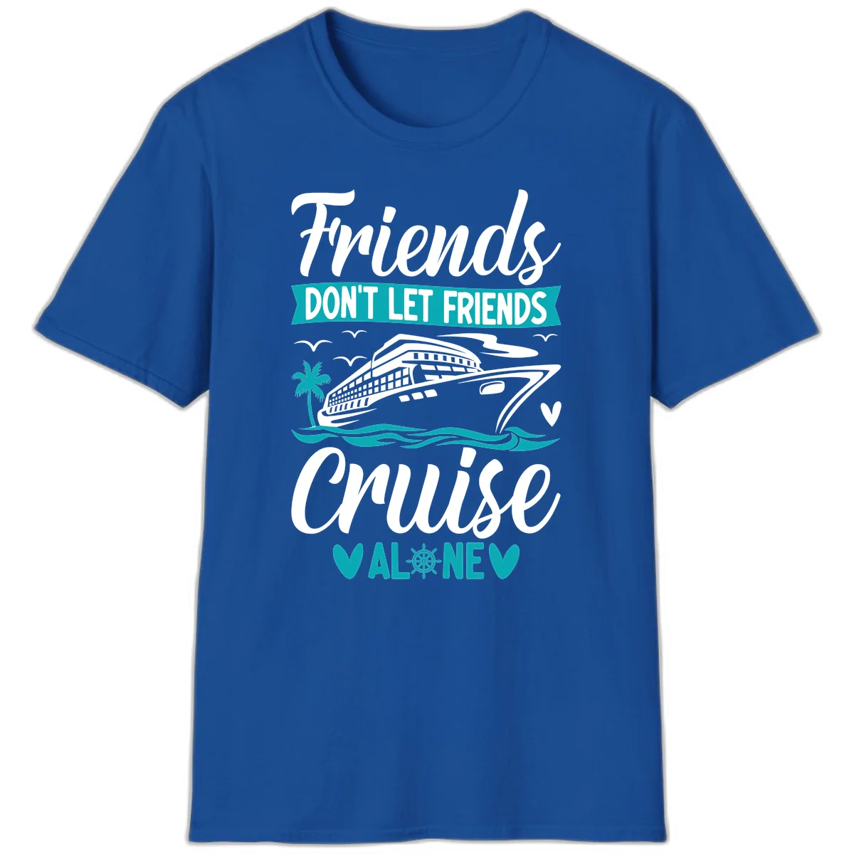 Friends Don't Let Friends Cruise Alone T-Shirt in Royal