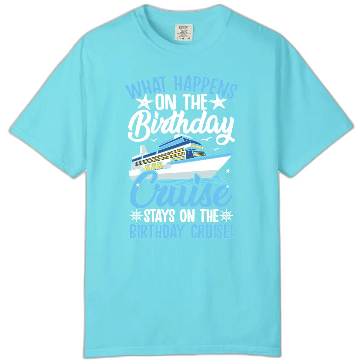 What Happens On The Birthday Cruise Comfort Color T-Shirt in Lagoon Blue