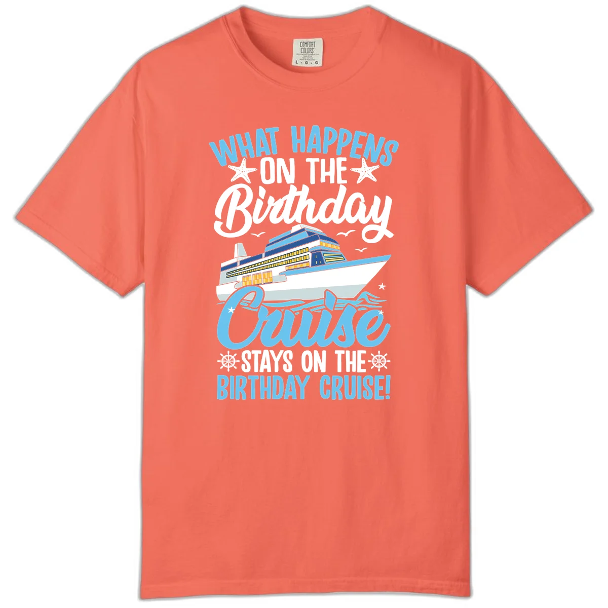 What Happens On The Birthday Cruise Comfort Color T-Shirt in Bright Salmon