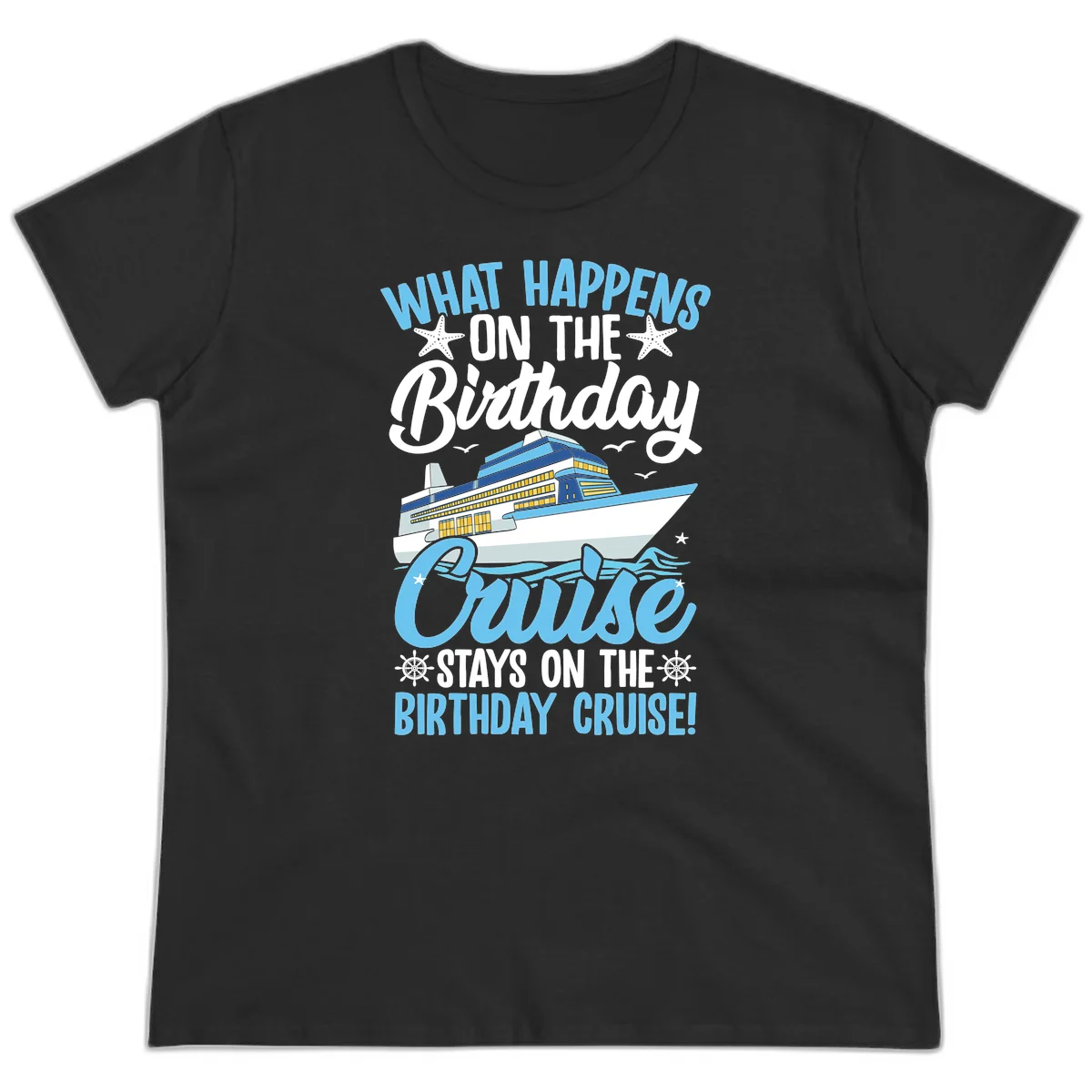 What Happens On The Birthday Cruise Ladies Tee in Black