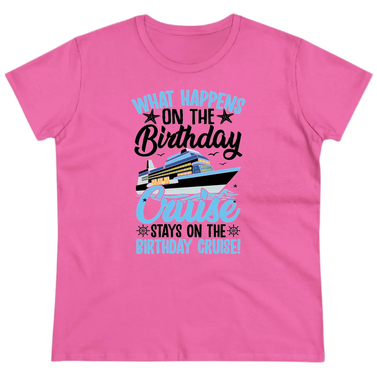 What Happens On The Birthday Cruise Ladies Tee in Azalea