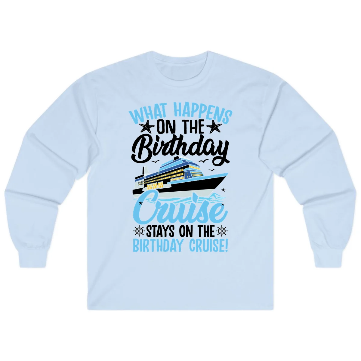 What Happens On The Birthday Cruise Long Sleeve Tee in Light Blue