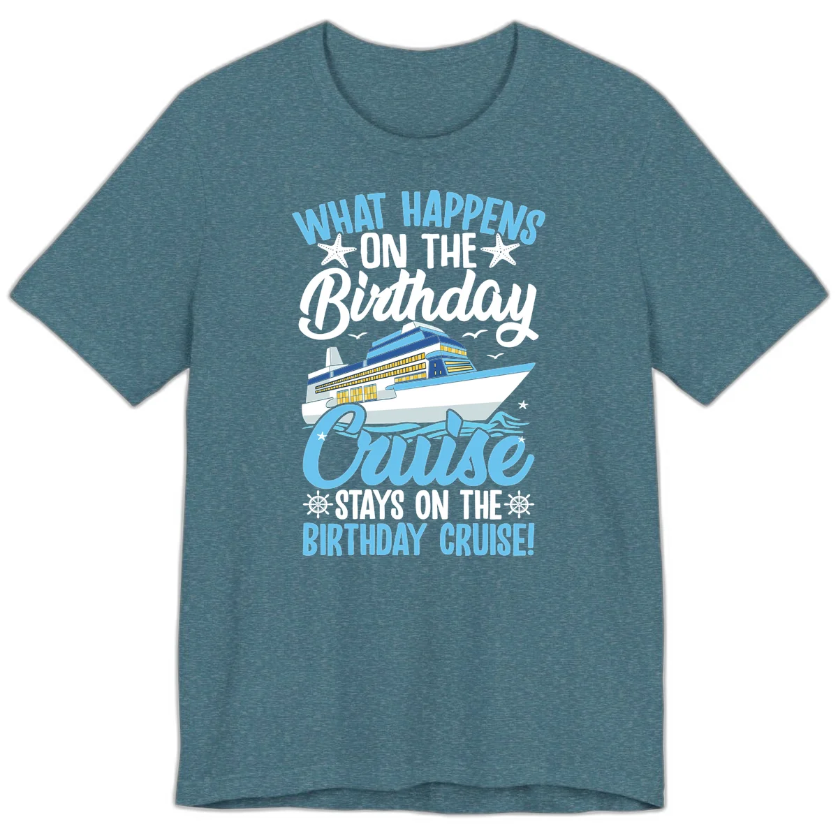 What Happens On The Birthday Cruise Premium T-Shirt in Heather Deep Teal