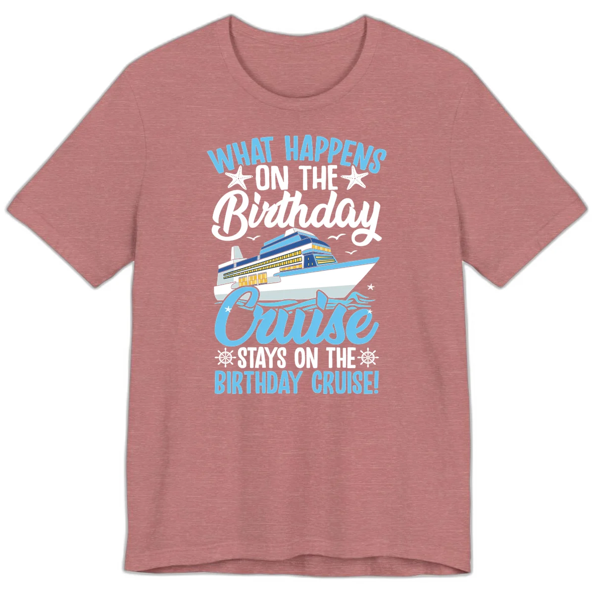 What Happens On The Birthday Cruise Premium T-Shirt in Heather Mauve