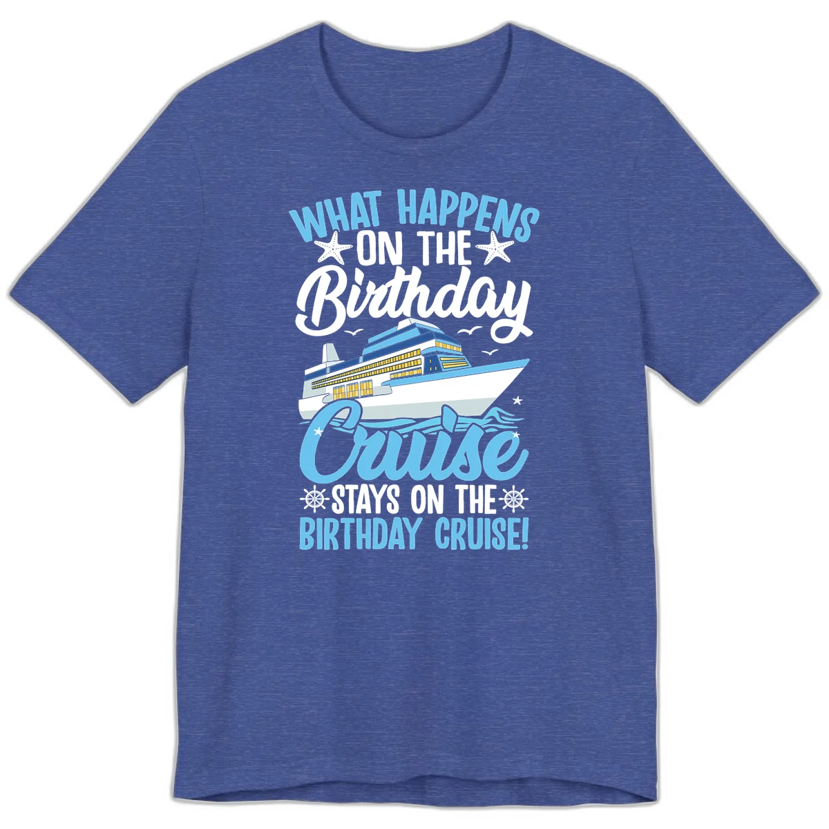 What Happens On The Birthday Cruise Premium T-Shirt in Heather True Royal
