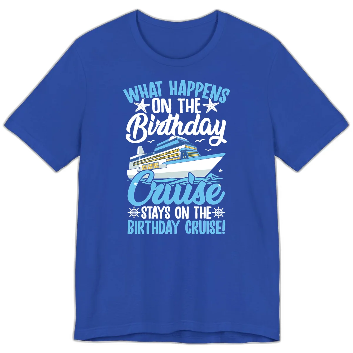 What Happens On The Birthday Cruise Premium T-Shirt in True Royal