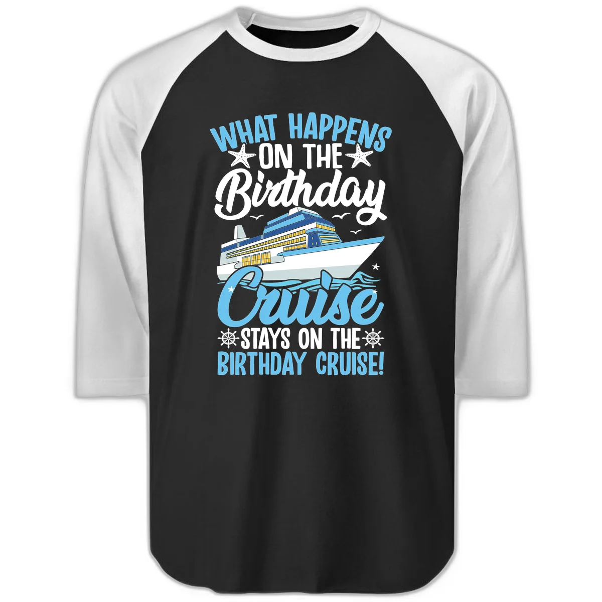 What Happens On The Birthday Cruise Raglan 3/4 Tee in Black White