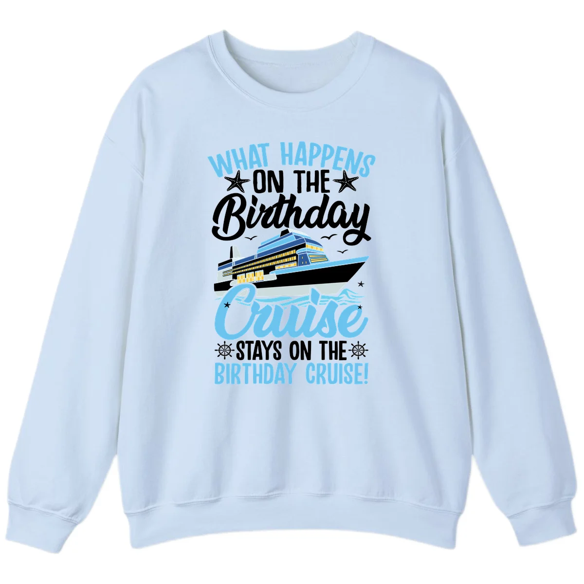 What Happens On The Birthday Cruise Sweatshirt in Light Blue
