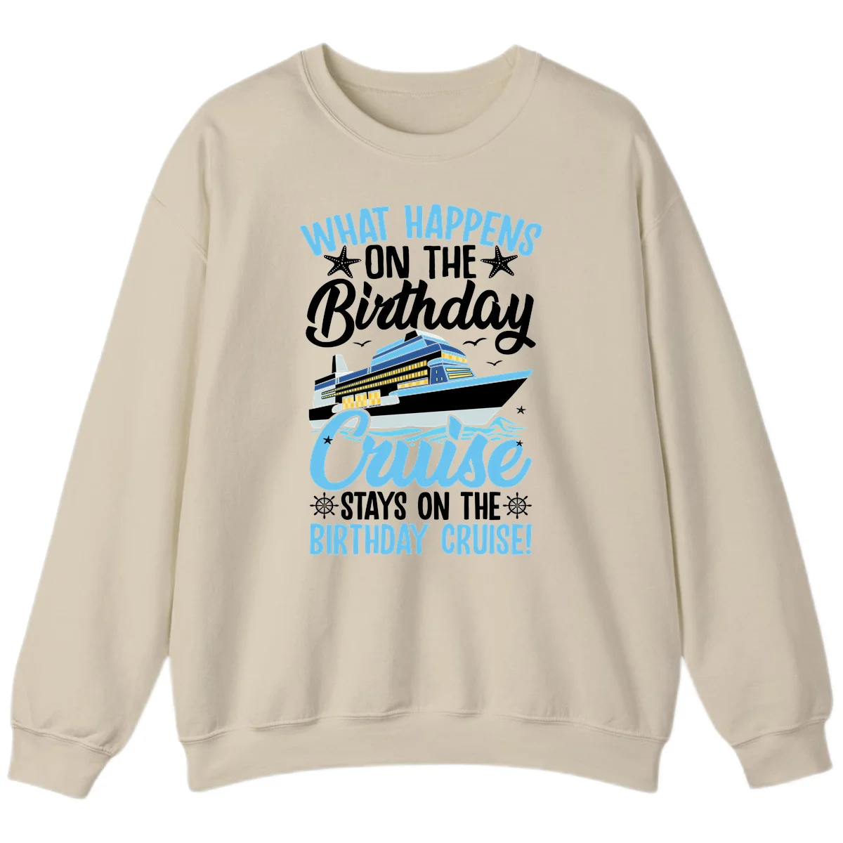 What Happens On The Birthday Cruise Sweatshirt in Sand