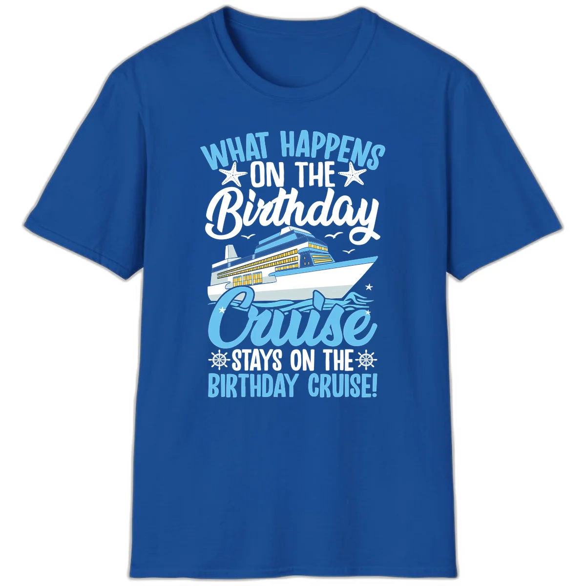 What Happens On The Birthday Cruise T-Shirt in Royal