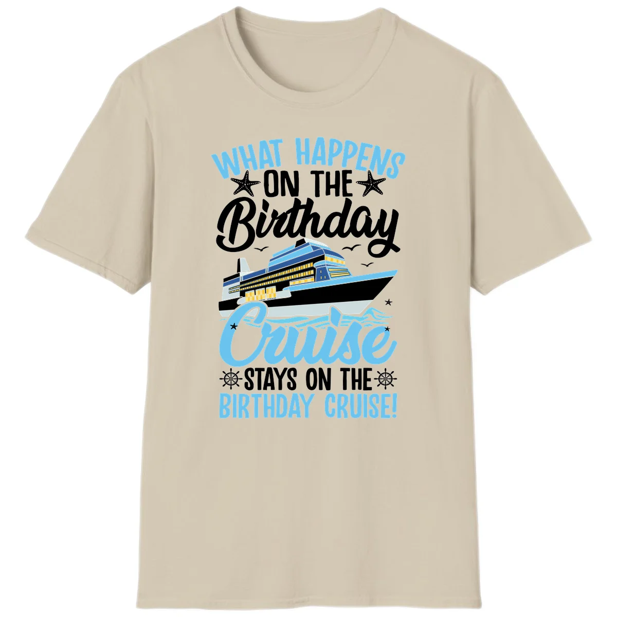 What Happens On The Birthday Cruise T-Shirt in Sand