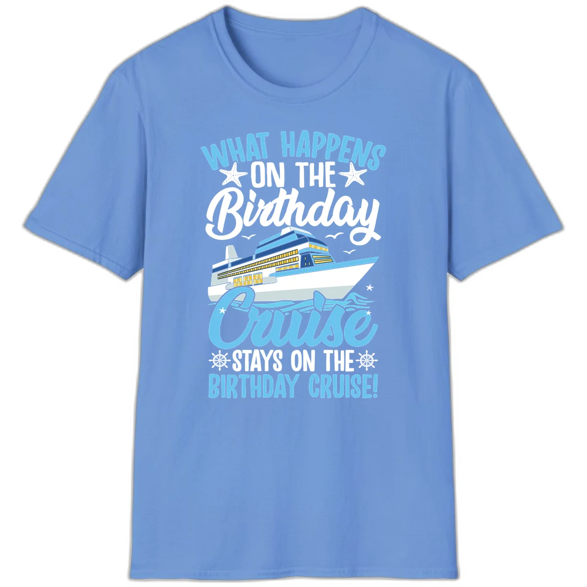 What Happens On The Birthday Cruise T-Shirt in Carolina Blue