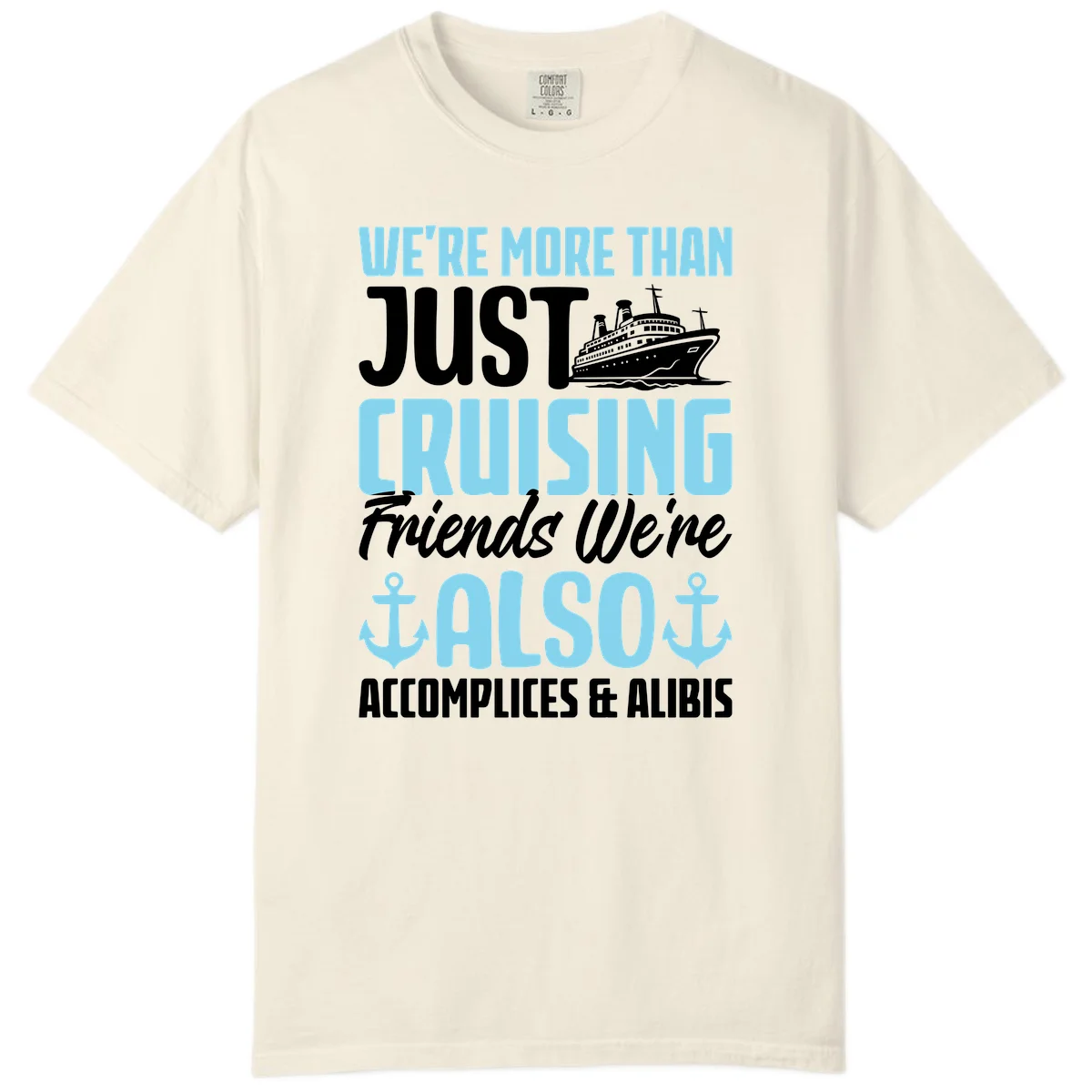 More Than Just Cruising Friends Also Accomplices Comfort Color in Ivory