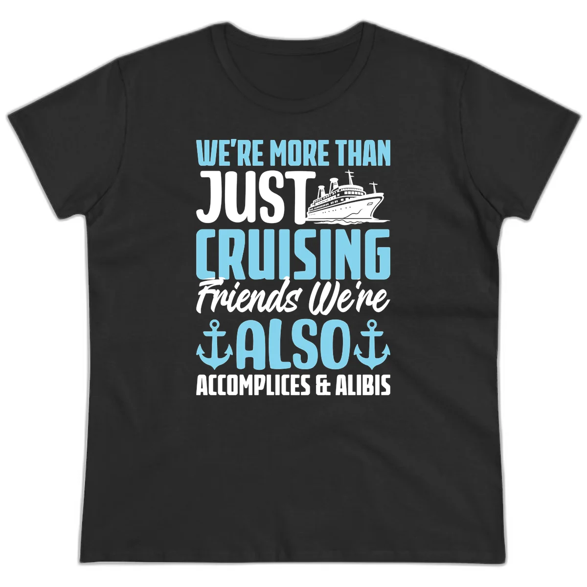 More Than Just Cruising Friends Also Accomplices Ladies Tee in Black
