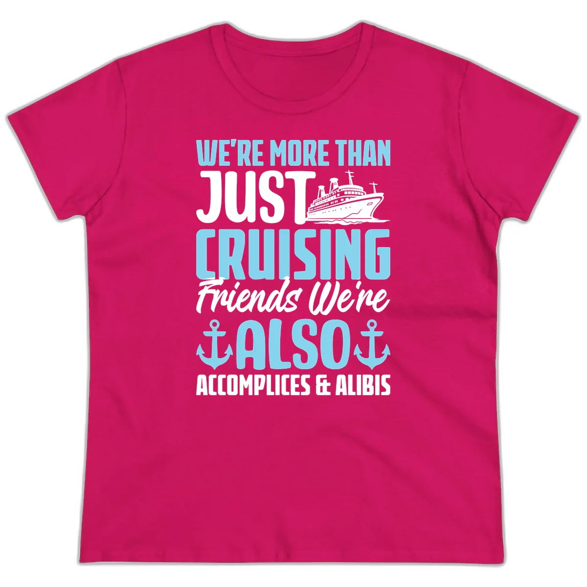 More Than Just Cruising Friends Also Accomplices Ladies Tee in Heliconia