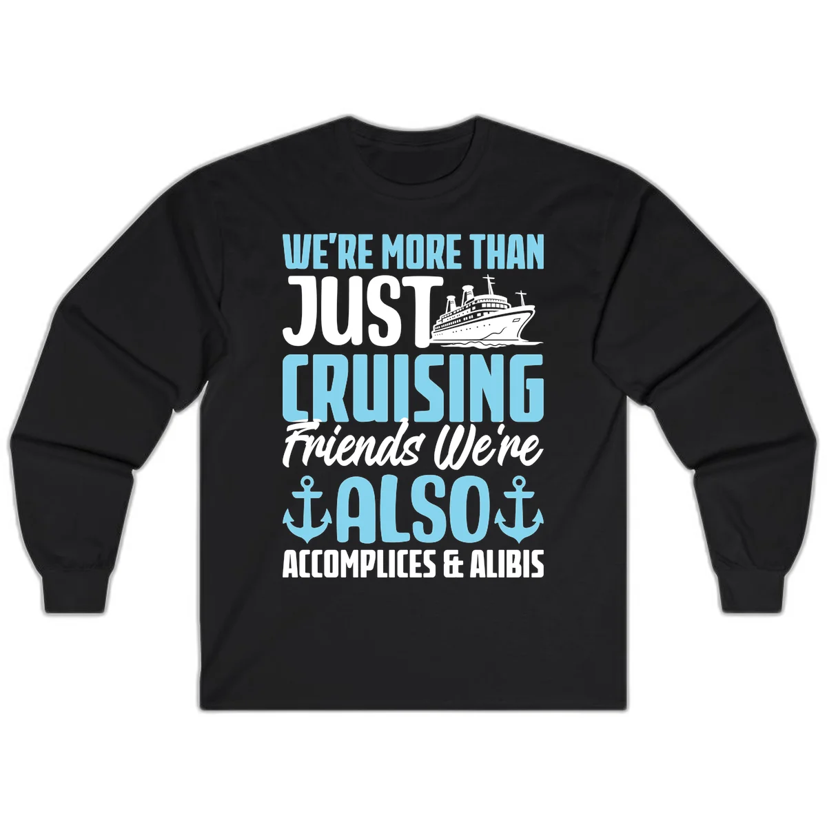 More Than Just Cruising Friends Also Accomplices Long Sleeve in Black